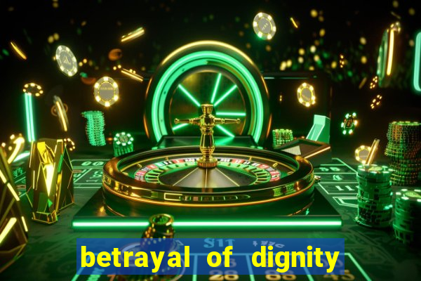 betrayal of dignity pt br